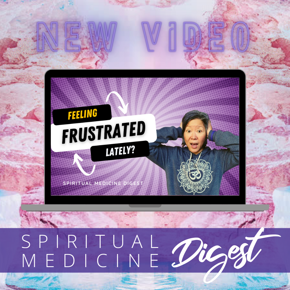 Spiritual Medicine Digest: Feeling Frustrated Lately?