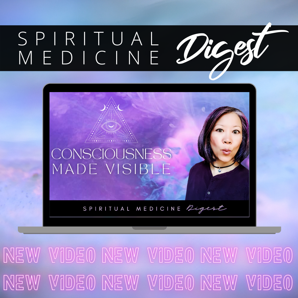 SPIRITUAL MEDICINE DIGEST: CONSCIOUSNESS MADE VISIBLE
