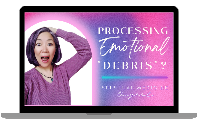 Spiritual Medicine Digest: Processing Emotional “Debris”?