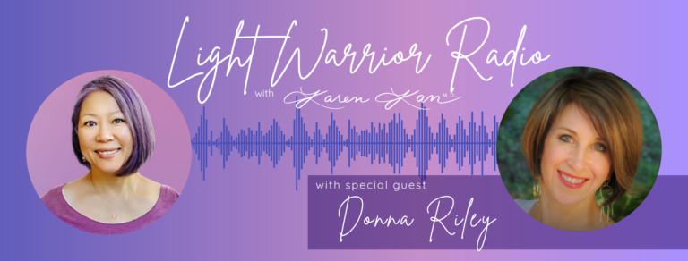 Light Warrior Radio with Dr. Karen Kan and Guest Donna Riley