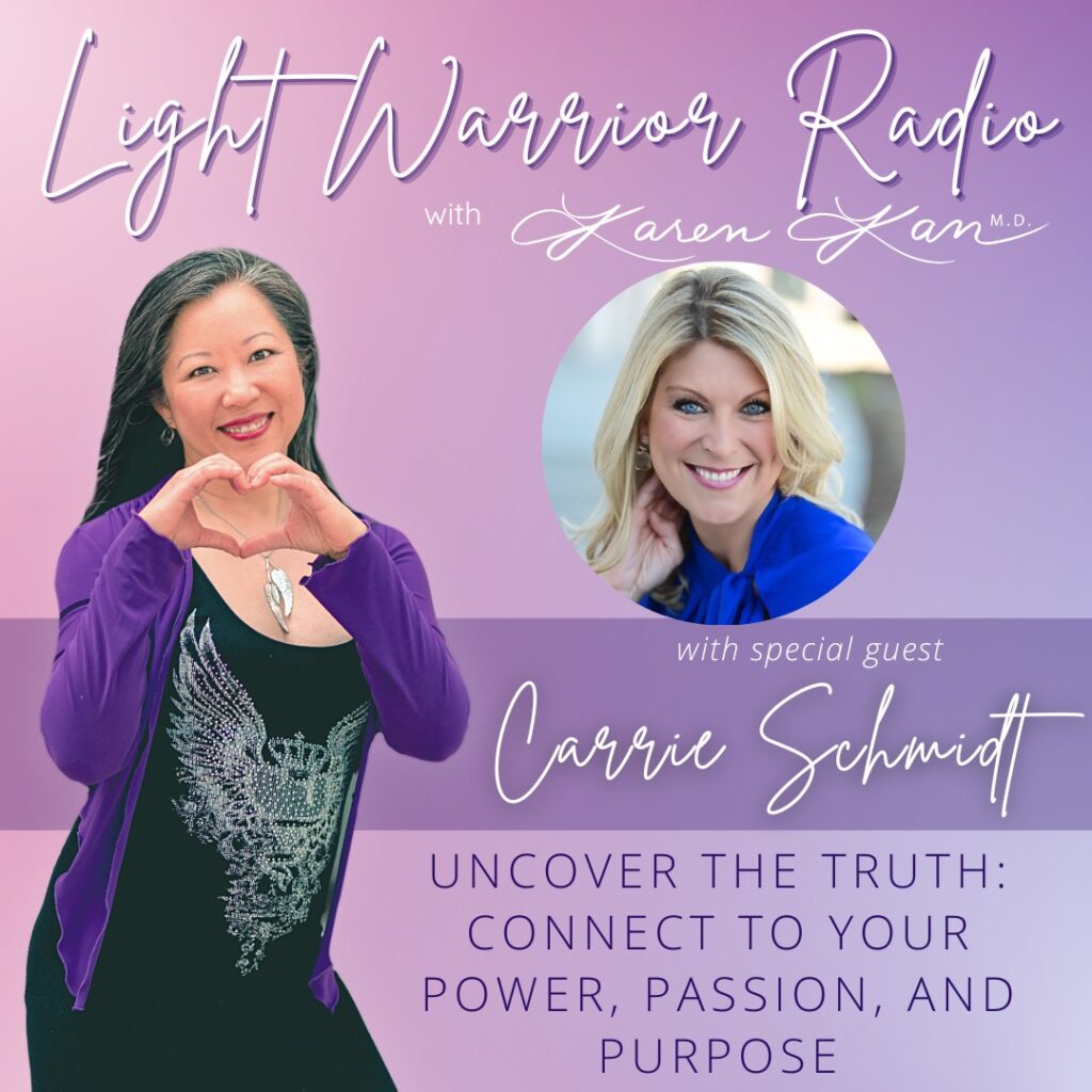 Uncover the Truth: Connect to your Power, Passion, and Purpose - Light Warrior Radio with Dr. Karen Kan
