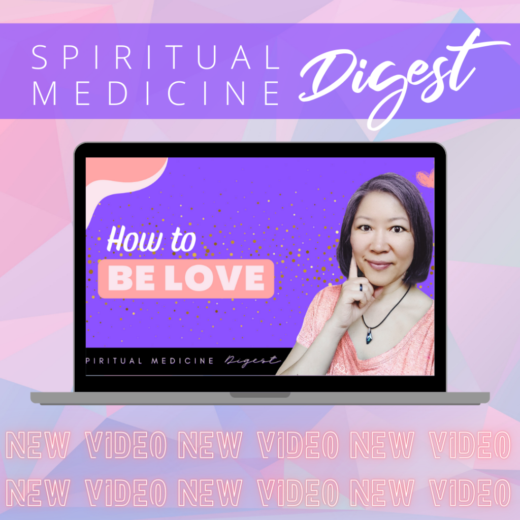 Spiritual Medicine Digest: How to BE Love
