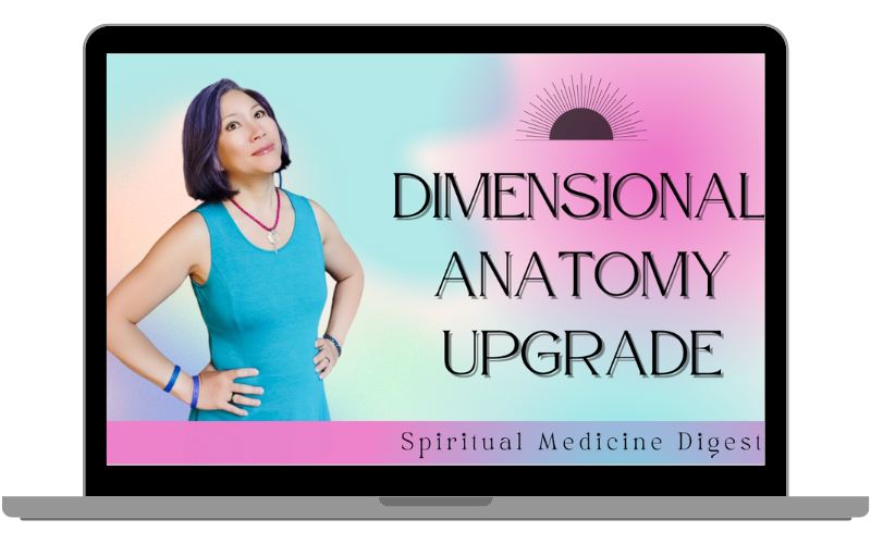 Spiritual Medicine Digest - Dimensional Anatomy Upgrade