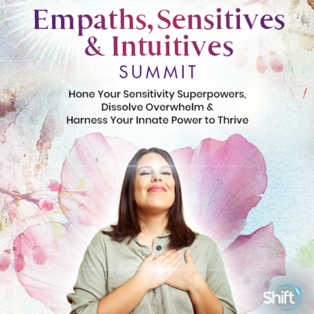 EMPATHS, SENSITIVES, & INTUITIVES SUMMIT Empaths, Sensitives, & Intuitives Summit 2022 hosted by The Shift Network