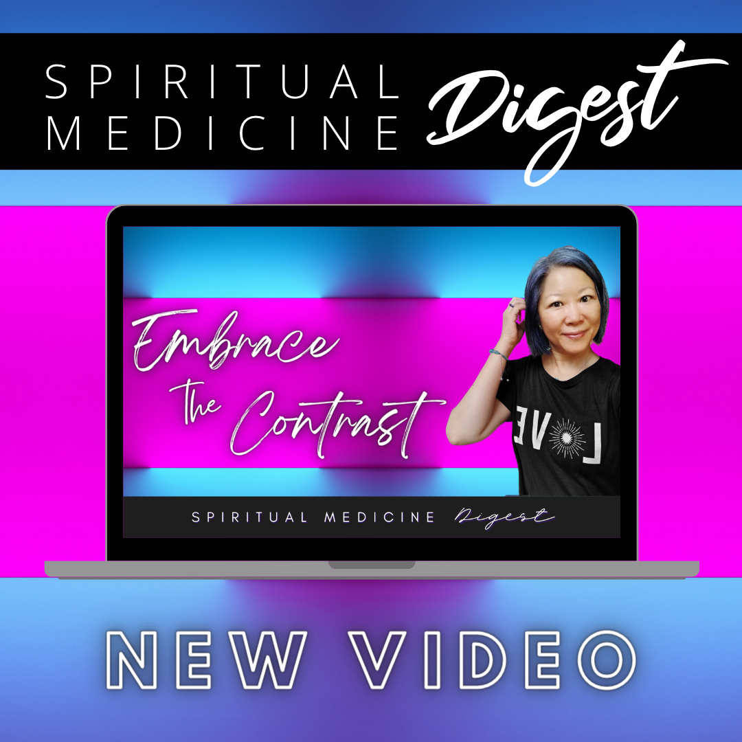 Spiritual Medicine Digest: Embrace the Contrast