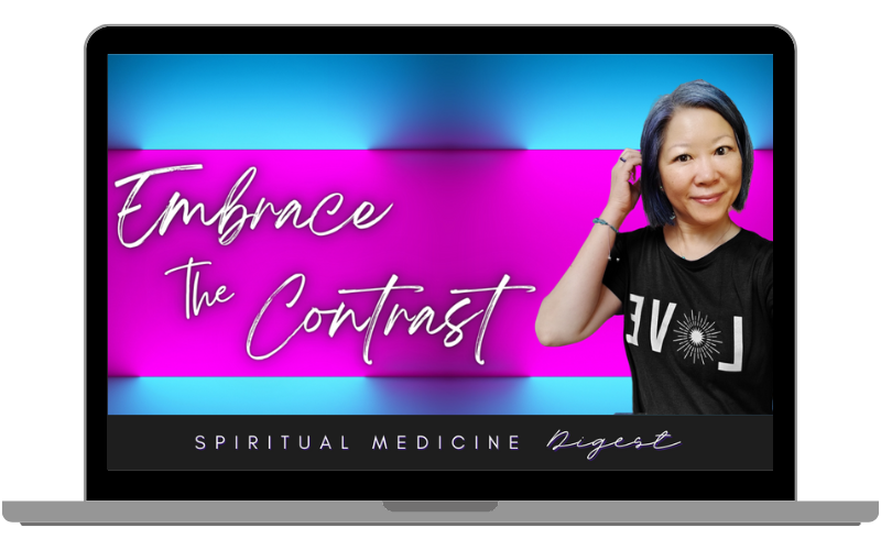Spiritual Medicine Digest: Embrace the Contrast