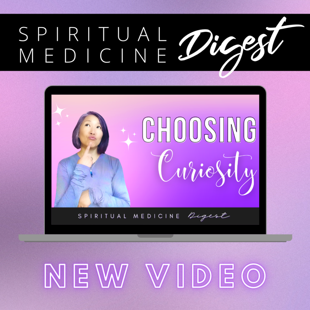 Spiritual Medicine Digest: Choosing Curiosity