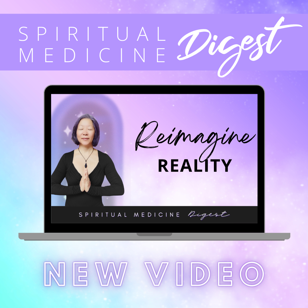 Spiritual Medicine Digest: Reimagine Reality