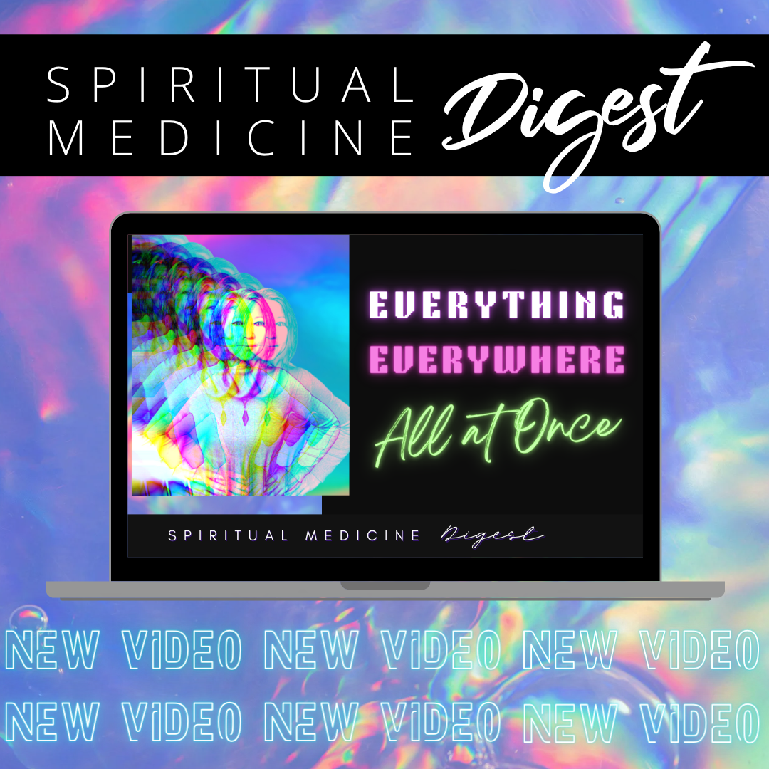 Spiritual Medicine Digest: Everything Everywhere