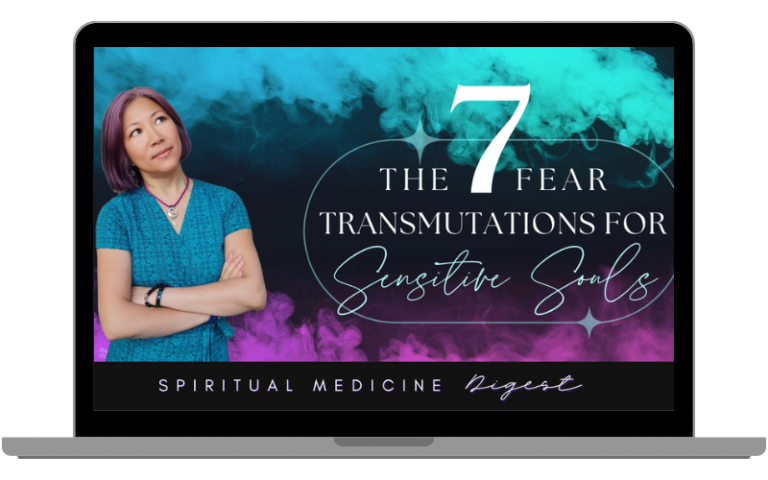 [Spiritual Medicine Digest] The 7 Fear Transmutations for Sensitive Souls