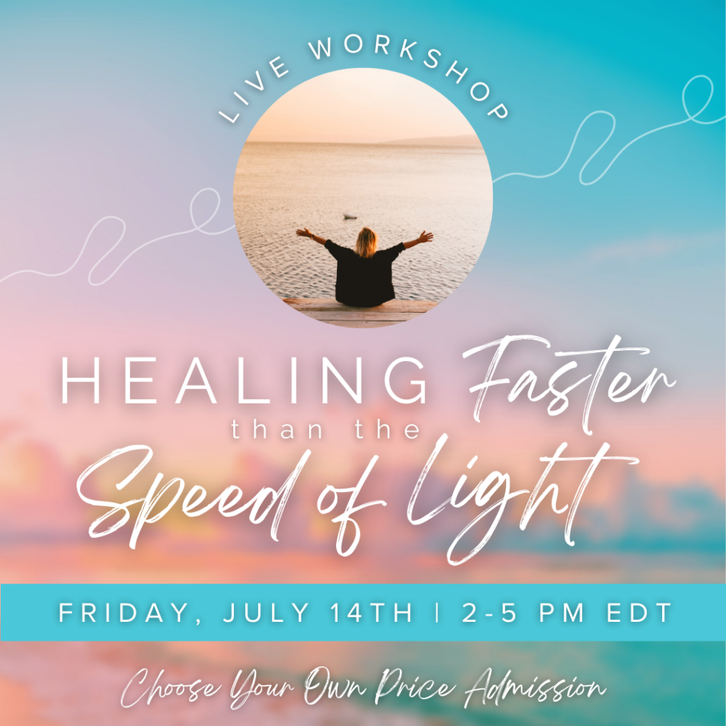 Healing Faster than the Speed of Light Workshop | July 14th