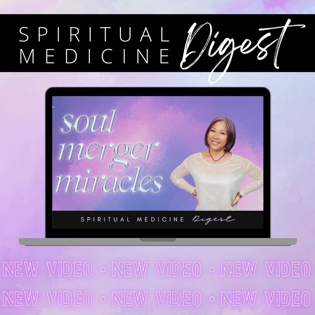 Spiritual Medicine Digest: Soul Merger Miracles