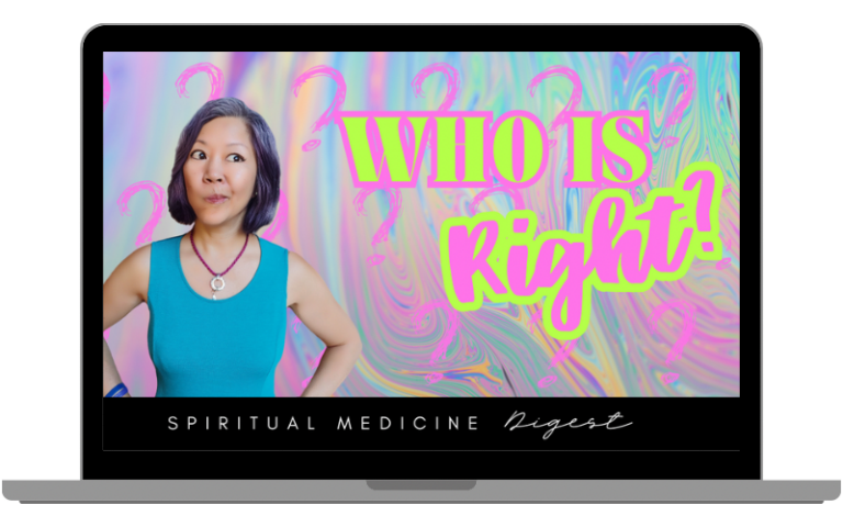 Spiritual Medicine Digest: Who is Right? | Dr. Karen Kan | September 9th, 2023