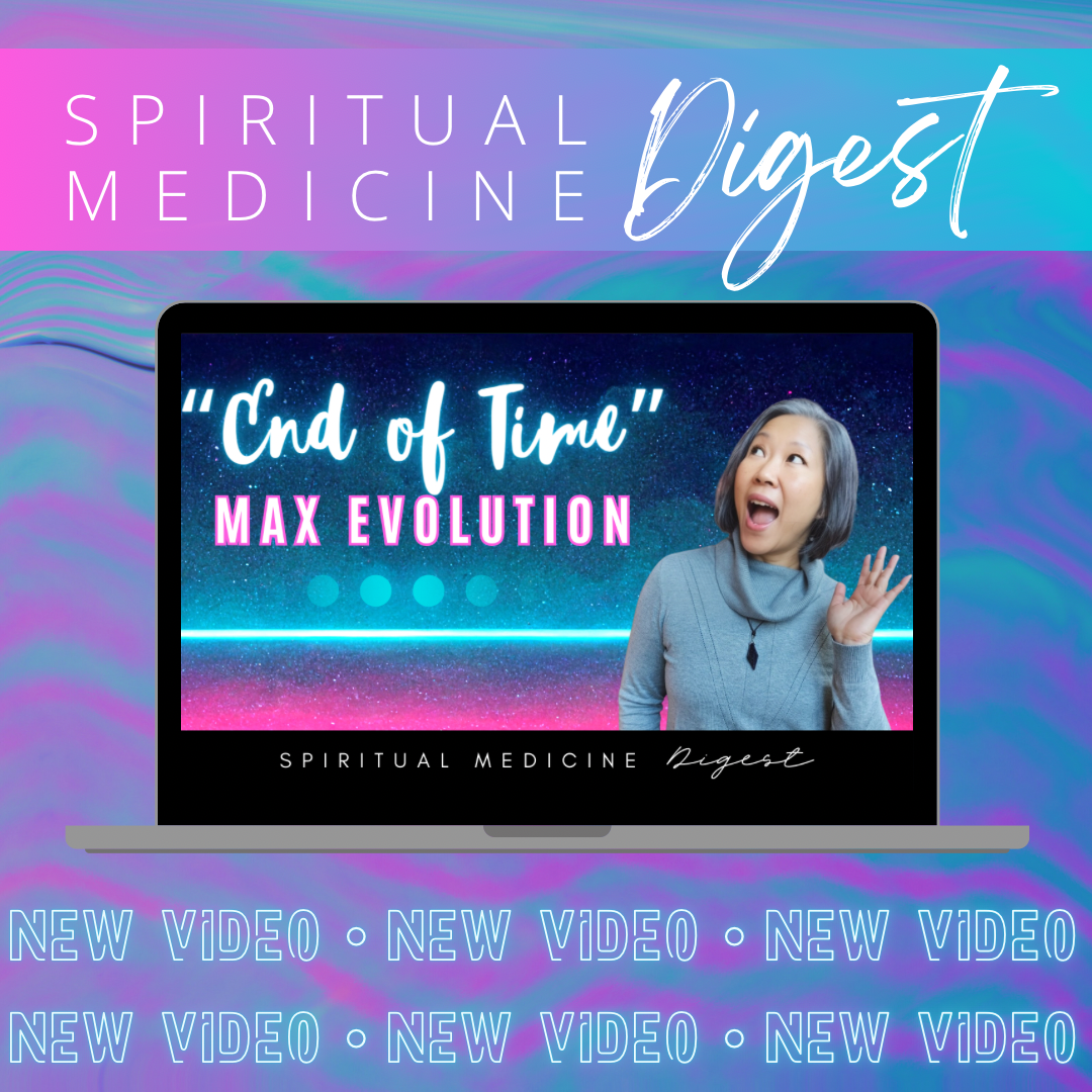 January 5th, 2024 | Spiritual Medicine Digest: “End of Time” Max Evolution | Dr. Karen Kan