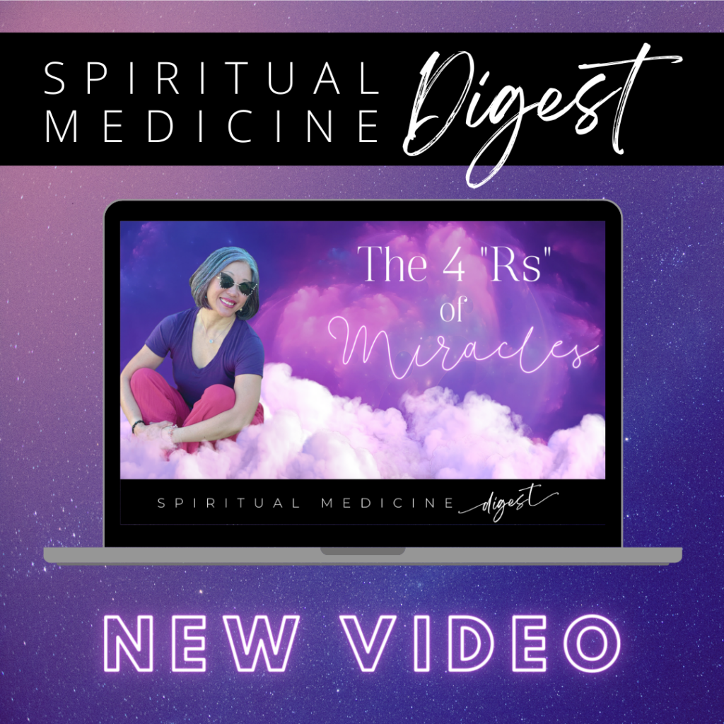 March 15th, 2024 | Spiritual Medicine Digest: The 4 Rs of Miracles | Dr. Karen Kan