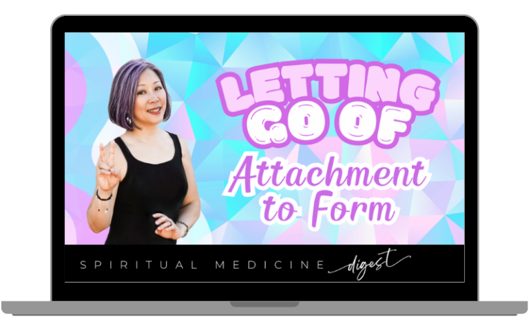 May 10th, 2024 | Spiritual Medicine Digest: Letting Go of Attachment to Form | Dr. Karen Kan