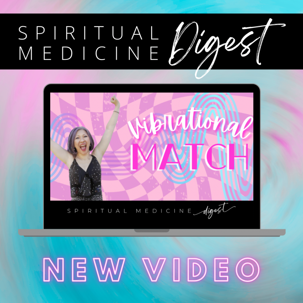 May 24th, 2024 | Spiritual Medicine Digest: Vibrational Match | Dr. Karen Kan