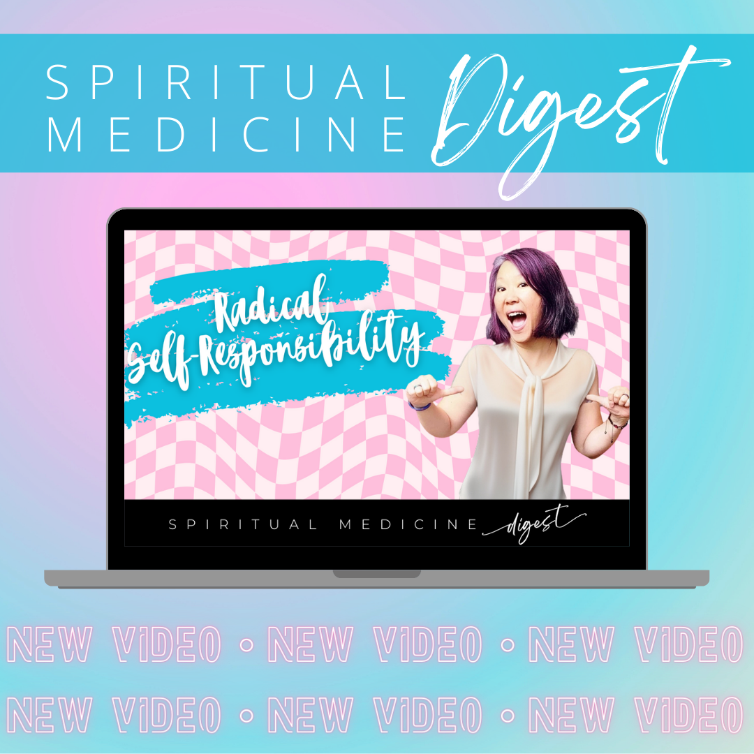 June 29th, 2024 | Spiritual Medicine Digest: Radical Self-Responsibility | Dr. Karen Kan