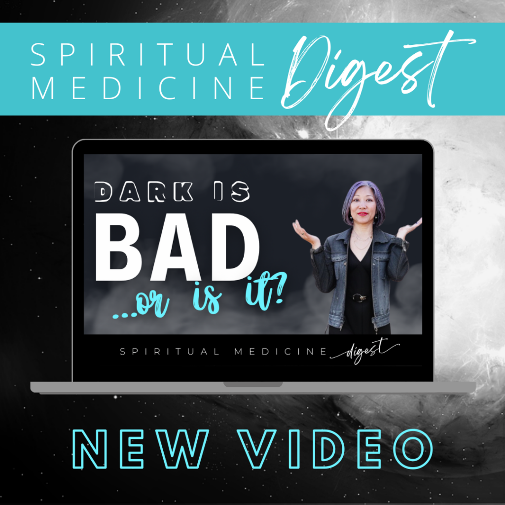 July 6th, 2024 | Spiritual Medicine Digest: Dark is bad...or is it? | Dr. Karen Kan