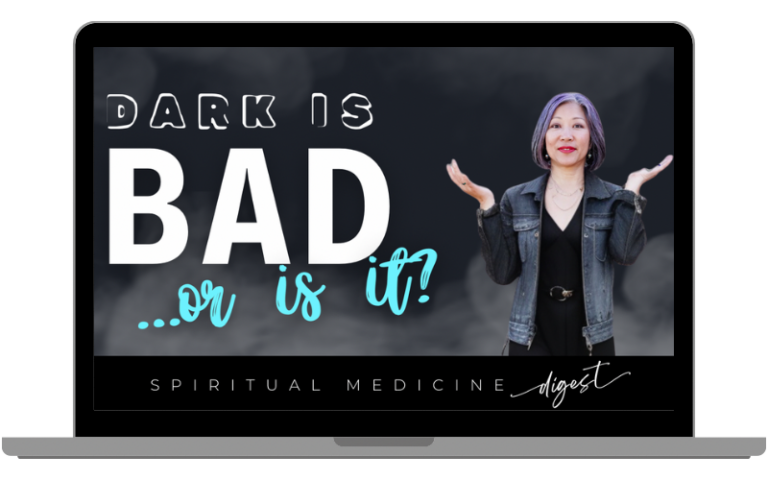 July 6th, 2024 | Spiritual Medicine Digest: Dark is bad...or is it? | Dr. Karen Kan